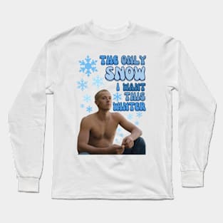 The only Snow I want Long Sleeve T-Shirt